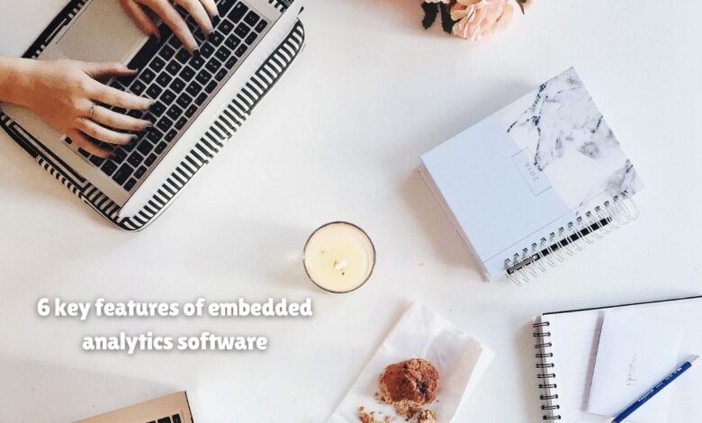 6 key features of embedded analytics software